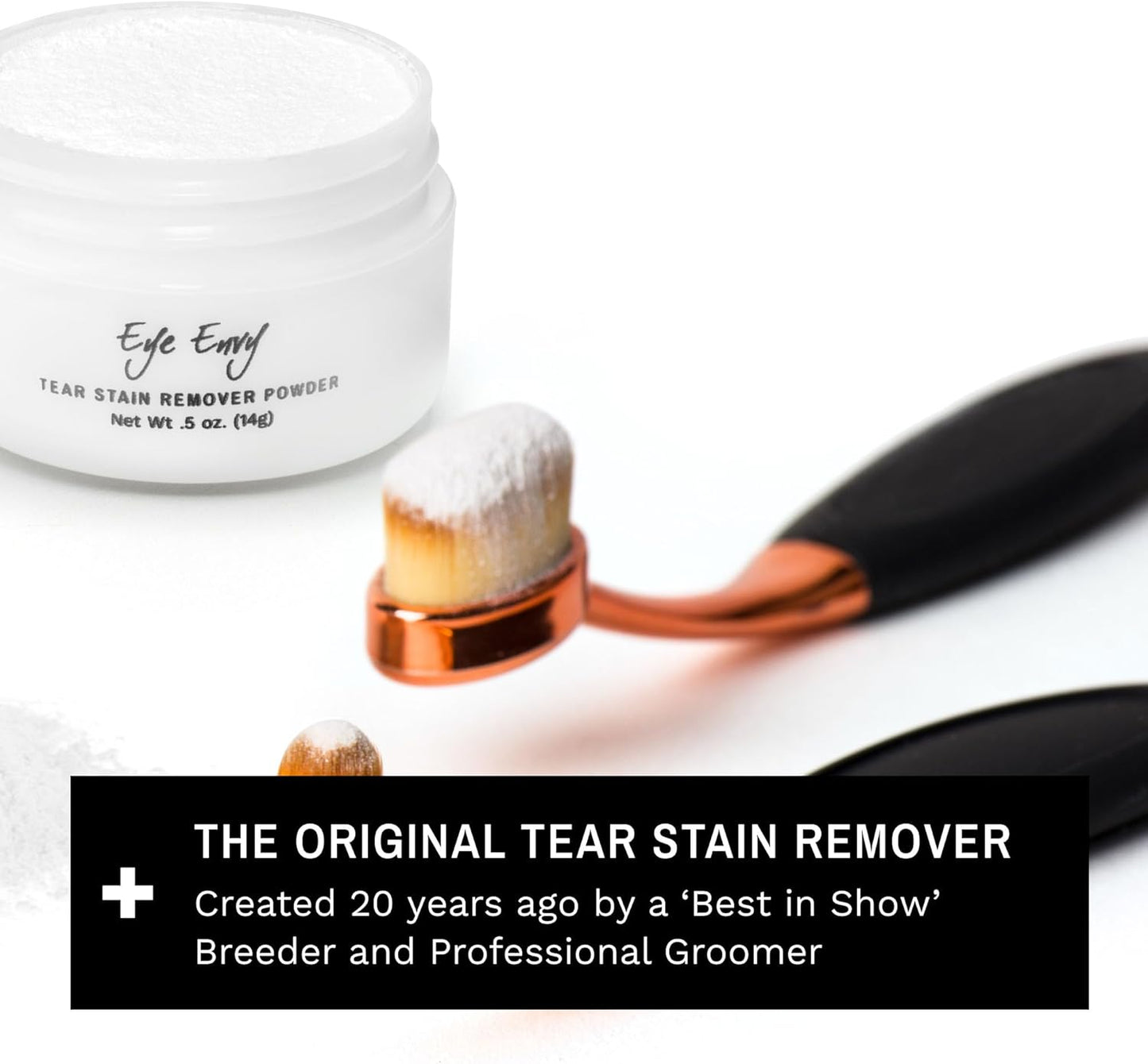 Eye Envy Tear Stain Remover Powder for Dogs and Cats. 100% Natural, Safe. Apply Around Eyes. Absorbs and Repels Tears. Keeps Area Dry. Treats The Cause of Staining. Made in The USA. (.5 oz)